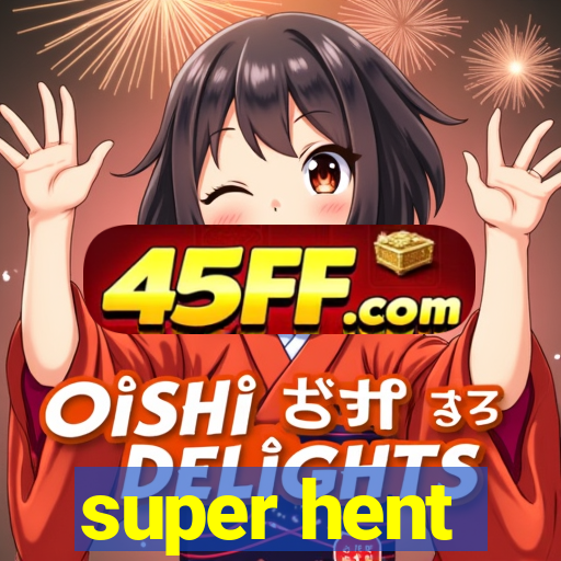 super hent
